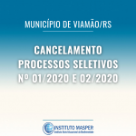 CANCELAMENTO DOS PROCESSOS SELETIVOS Nº 01/2020 E 02/2020 DO MUNICÍPIO DE VIAMÃO/RS